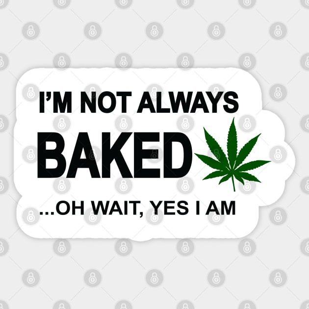 I'm not always baked ...oh wait yes I am Sticker by medicalmj